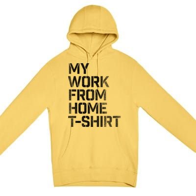 My Work From Home Shirts Premium Pullover Hoodie