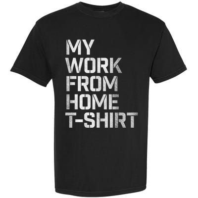 My Work From Home Shirts Garment-Dyed Heavyweight T-Shirt