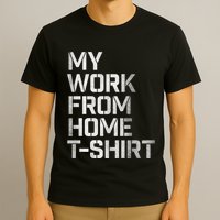 My Work From Home Shirts T-Shirt