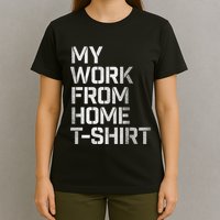 My Work From Home Shirts T-Shirt
