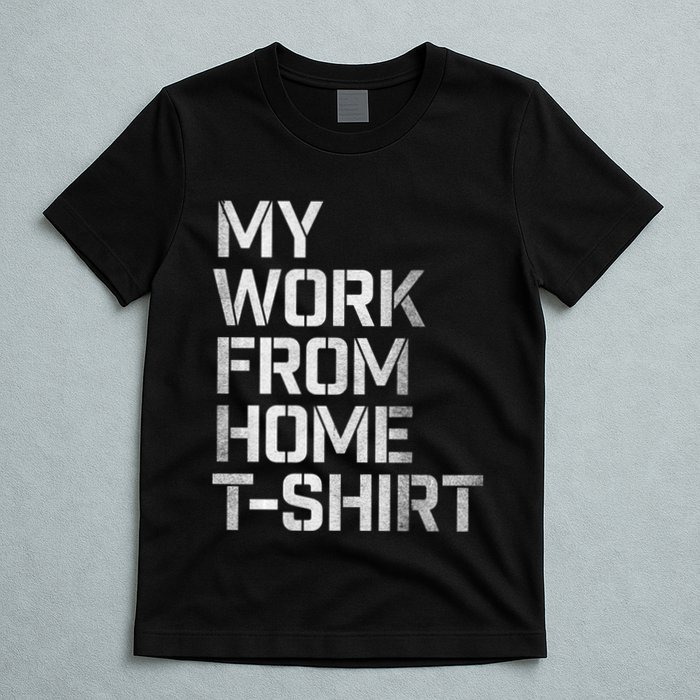 My Work From Home Shirts T-Shirt