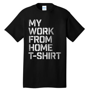 My Work From Home Shirts Tall T-Shirt