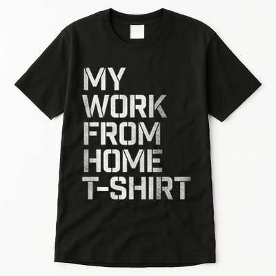 My Work From Home Shirts Tall T-Shirt