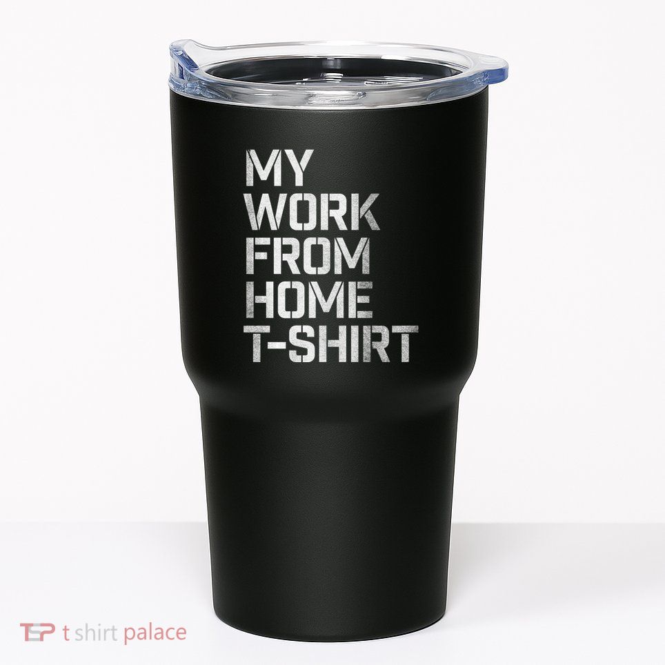 My Work From Home Shirts Tumbler