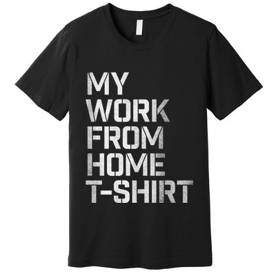 My Work From Home Shirts Premium T-Shirt