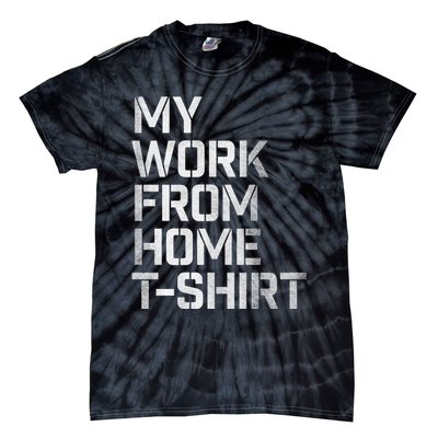 My Work From Home Shirts Tie-Dye T-Shirt