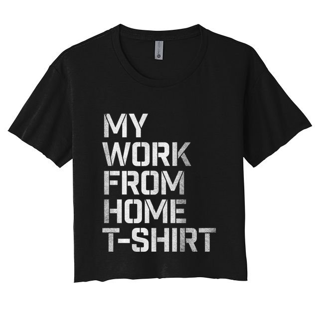 My Work From Home Shirts Crop Top