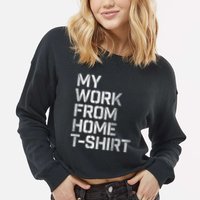 My Work From Home Shirts Cropped Pullover Crew
