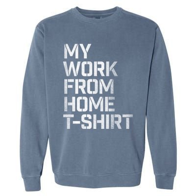 My Work From Home Shirts Garment-Dyed Sweatshirt