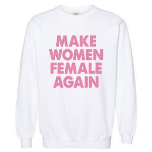 Make Women Female Again Garment-Dyed Sweatshirt