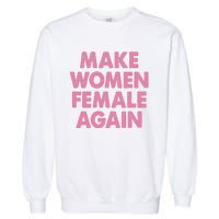 Make Women Female Again Garment-Dyed Sweatshirt