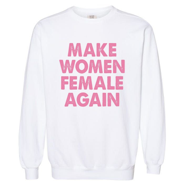 Make Women Female Again Garment-Dyed Sweatshirt