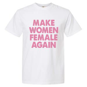 Make Women Female Again Garment-Dyed Heavyweight T-Shirt