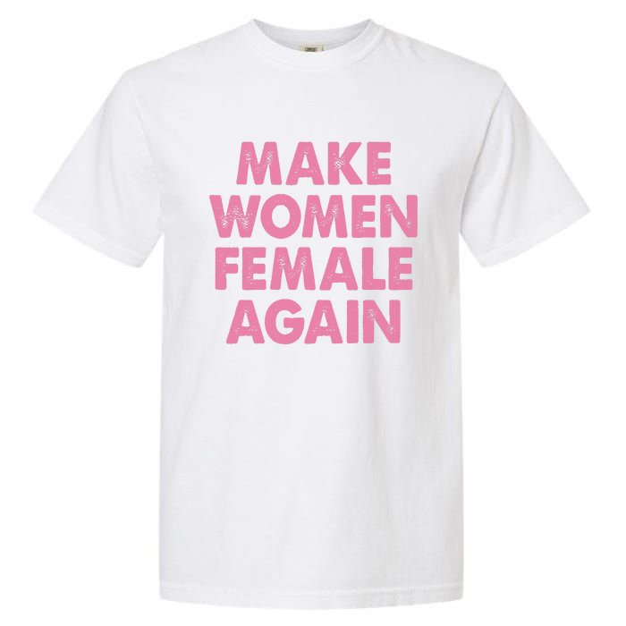 Make Women Female Again Garment-Dyed Heavyweight T-Shirt