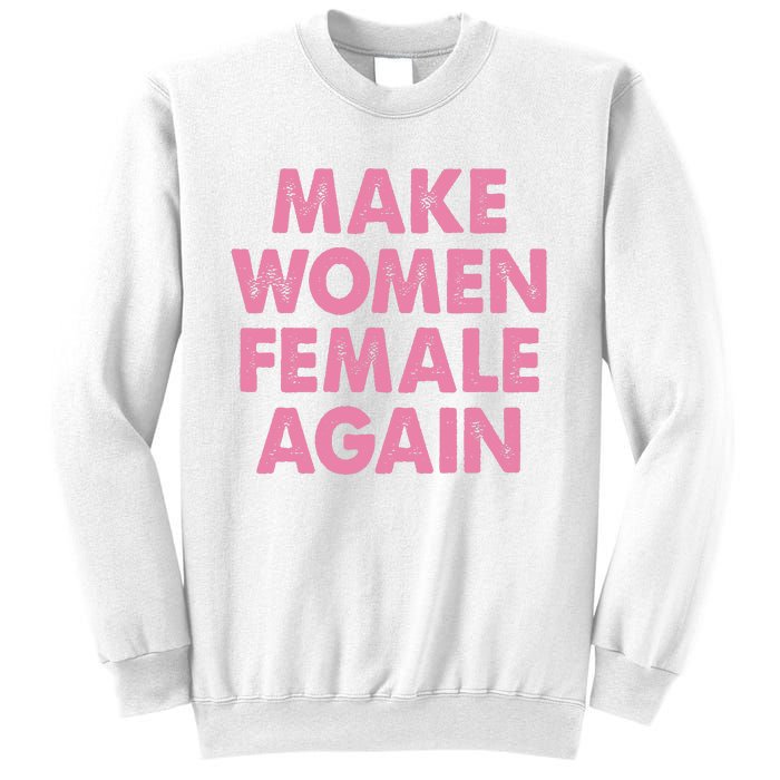 Make Women Female Again Sweatshirt