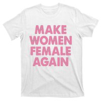 Make Women Female Again T-Shirt