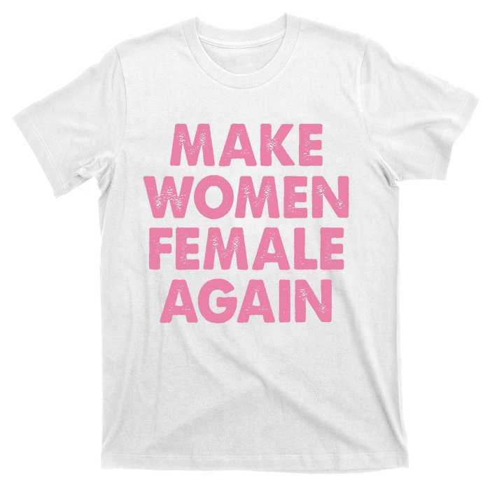 Make Women Female Again T-Shirt