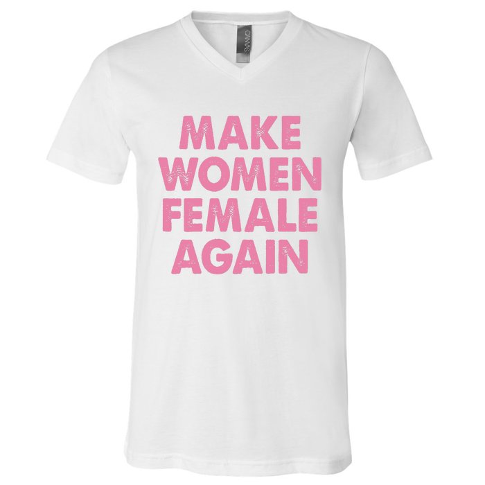 Make Women Female Again V-Neck T-Shirt