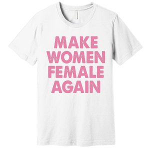 Make Women Female Again Premium T-Shirt