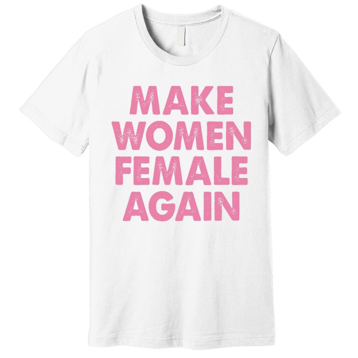 Make Women Female Again Premium T-Shirt