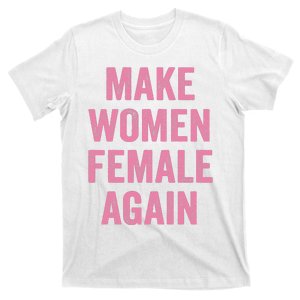 Make Women Female Again T-Shirt