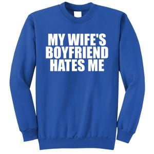 My WifeS Friend Hates Me Funny Meme Saying Dad Joke Funny Gift Sweatshirt