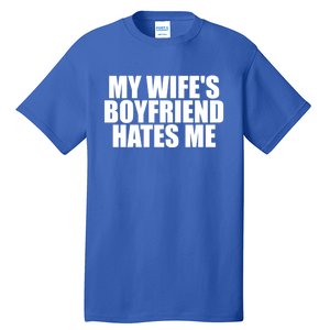 My WifeS Friend Hates Me Funny Meme Saying Dad Joke Funny Gift Tall T-Shirt