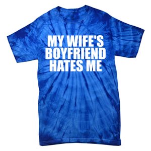 My WifeS Friend Hates Me Funny Meme Saying Dad Joke Funny Gift Tie-Dye T-Shirt