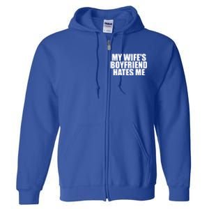 My WifeS Friend Hates Me Funny Meme Saying Dad Joke Funny Gift Full Zip Hoodie