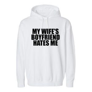 My WifeS Friend Hates Me Funny Meme Saying Dad Joke Funny Gift Garment-Dyed Fleece Hoodie