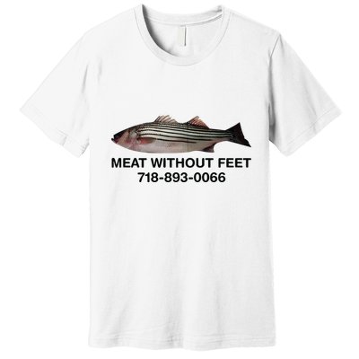 Meat Without Feet 718 893 0066 Premium T-Shirt