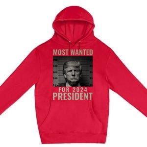 Most Wanted Funny Trump 2024 Mugshot For President Premium Pullover Hoodie