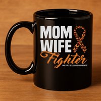 Mom Wife Fighter Orange Ribbon Multiple Sclerosis Awareness 11oz C Handle Ceramic Mug