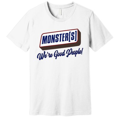 Monsters WeRe Good People! Funny Candy Chocolate Bar Premium T-Shirt