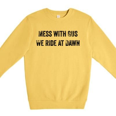 Mess With Gus We Ride At Dawn Premium Crewneck Sweatshirt