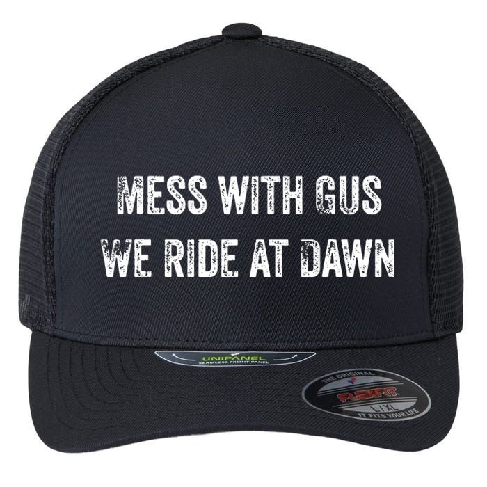 Mess With Gus We Ride At Dawn Flexfit Unipanel Trucker Cap