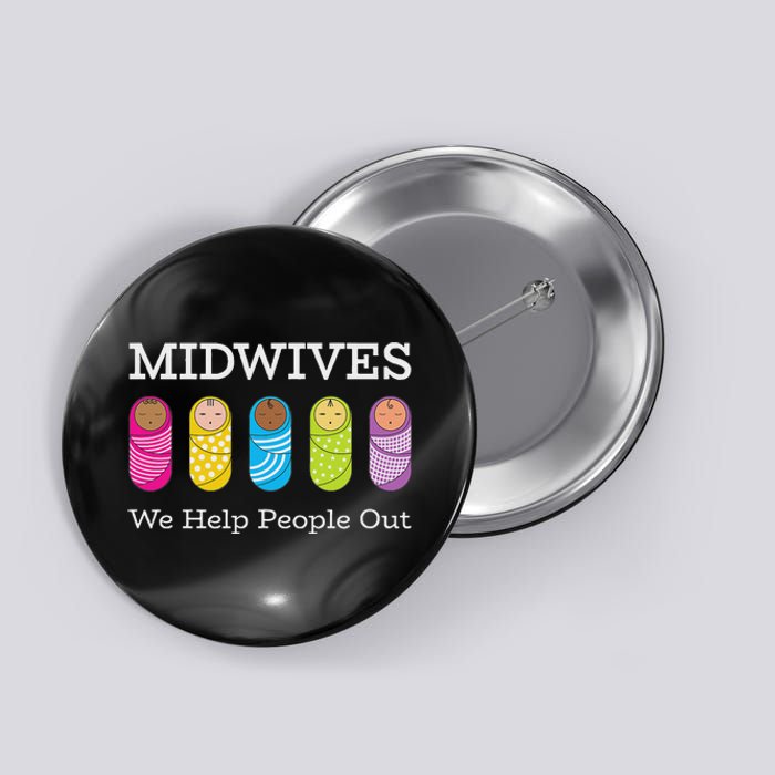 Midwives We Help People Out Button