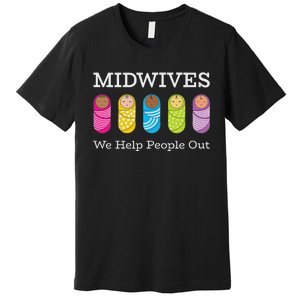 Midwives We Help People Out Premium T-Shirt