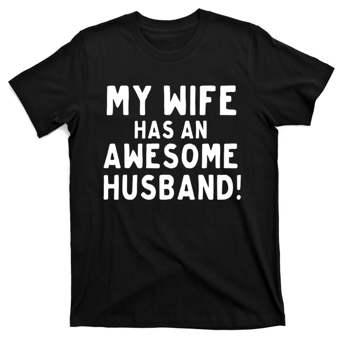 My Wife Has An Awesome Husband! Funny T-Shirt