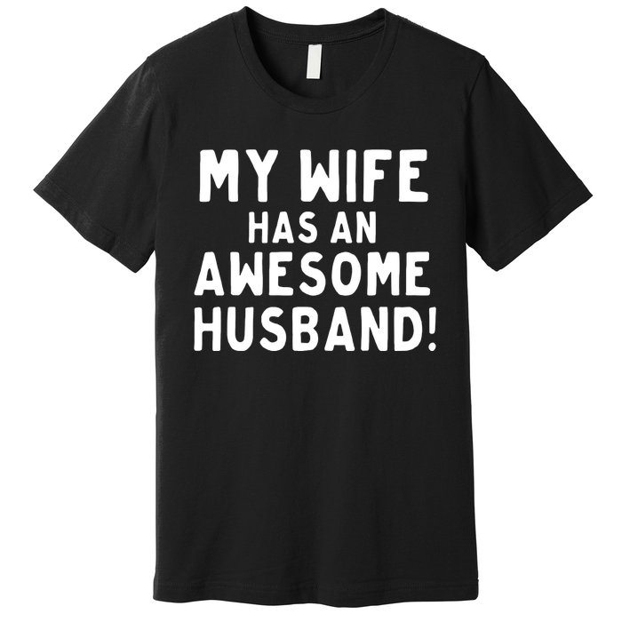 My Wife Has An Awesome Husband! Funny Premium T-Shirt