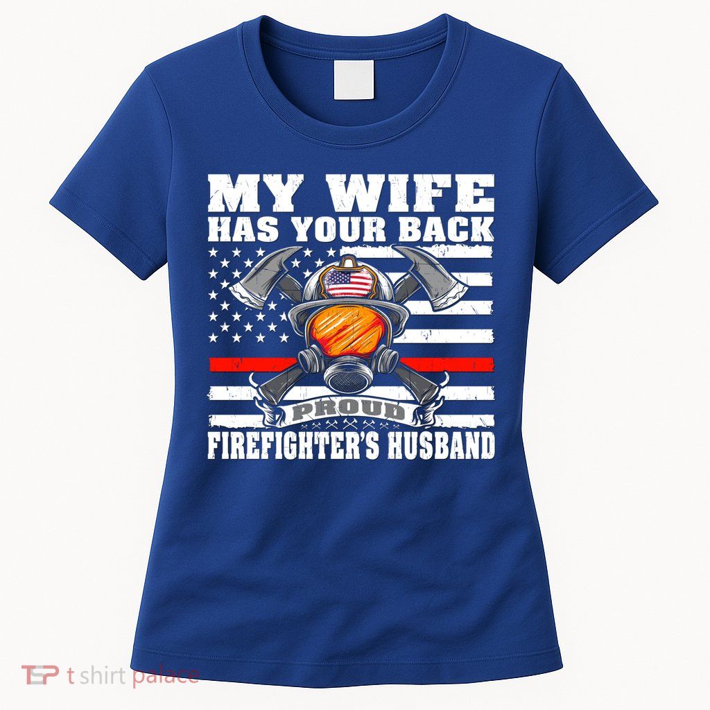 My Wife Has Your Back Proud Firefighter Husband Spouse Gift Cute Gift Womens T-Shirt