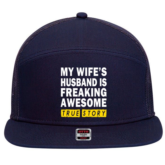 My Wife's Husband Is Freaking Awesome True Story Funny 7 Panel Mesh Trucker Snapback Hat