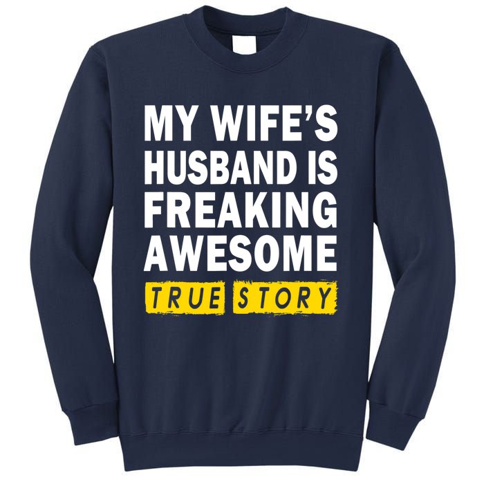 My Wife's Husband Is Freaking Awesome True Story Funny Sweatshirt