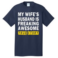 My Wife's Husband Is Freaking Awesome True Story Funny Tall T-Shirt