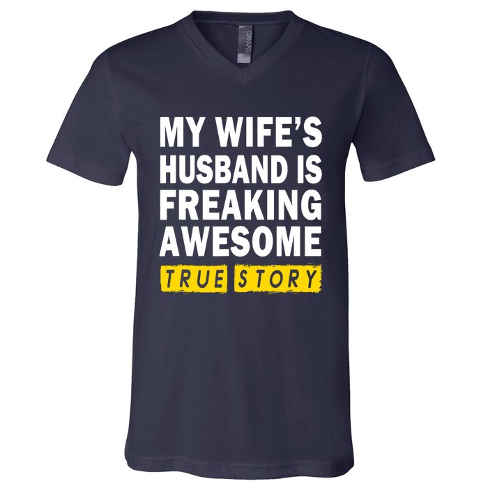 My Wife's Husband Is Freaking Awesome True Story Funny V-Neck T-Shirt