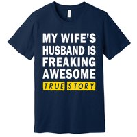 My Wife's Husband Is Freaking Awesome True Story Funny Premium T-Shirt