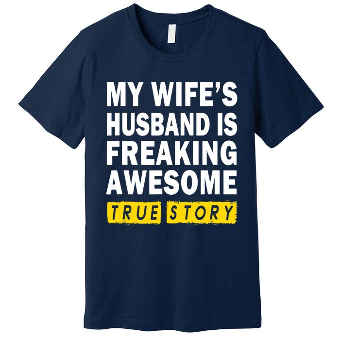 My Wife's Husband Is Freaking Awesome True Story Funny Premium T-Shirt