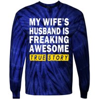 My Wife's Husband Is Freaking Awesome True Story Funny Tie-Dye Long Sleeve Shirt