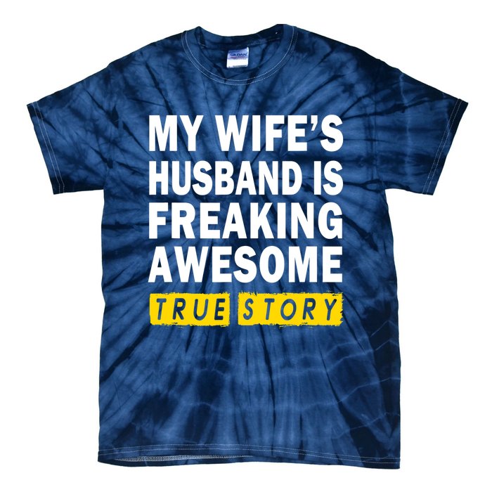 My Wife's Husband Is Freaking Awesome True Story Funny Tie-Dye T-Shirt