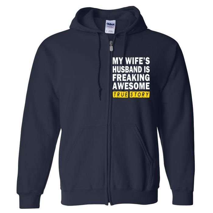 My Wife's Husband Is Freaking Awesome True Story Funny Full Zip Hoodie